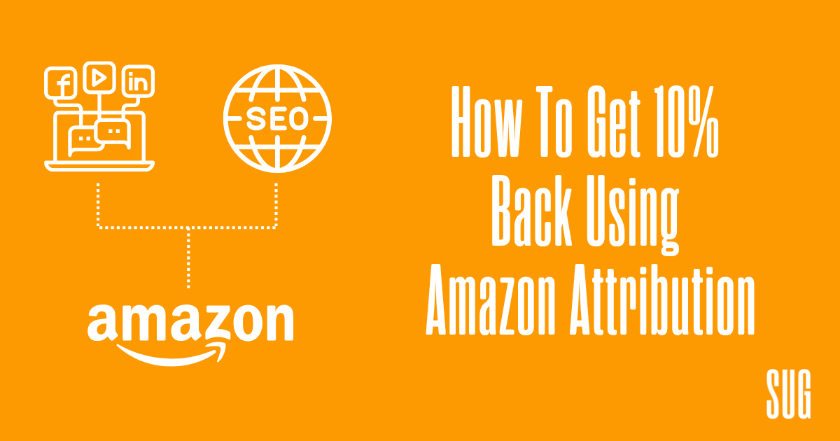 How To Get 10% Back Using Amazon Attribution - Straight Up Growth